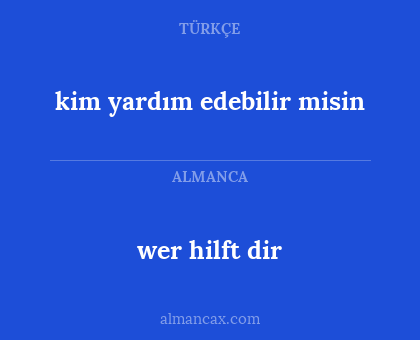 wer hilft dir - kim yardım edebilir misin
