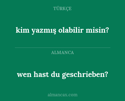 wen hast du geschrieben? - kim yazmış olabilir misin?