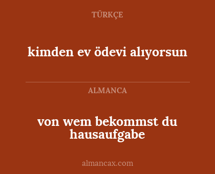 kimden ev ödevi alıyorsun - von wem bekommst du hausaufgabe