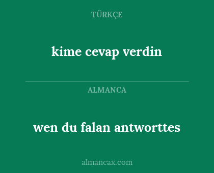 kime cevap verdin - wen du falan antworttes