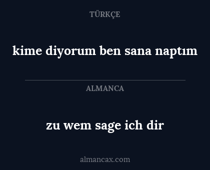zu wem sage ich dir - kime diyorum ben sana naptım