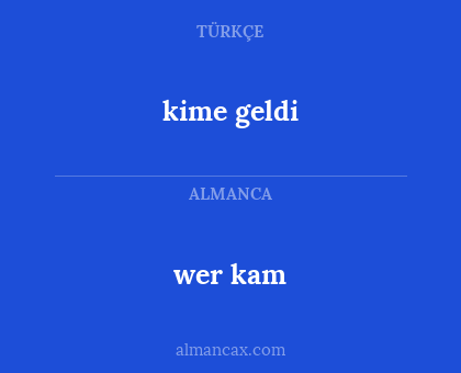kime geldi - wer kam
