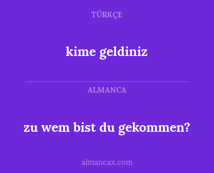 zu wem bist du gekommen? - kime geldiniz