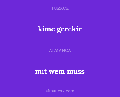 mit wem muss - kime gerekir