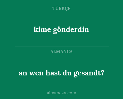 an wen hast du gesandt? - kime gönderdin