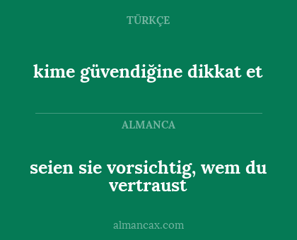 seien sie vorsichtig, wem du vertraust - kime güvendiğine dikkat et
