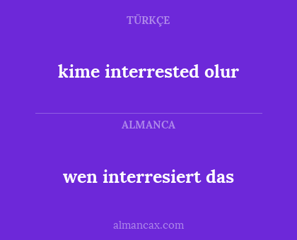 wen interresiert das - kime interrested olur