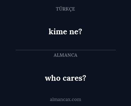 who cares? - kime ne?