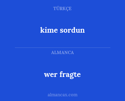 wer fragte - kime sordun
