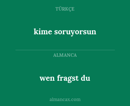 kime soruyorsun - wen fragst du