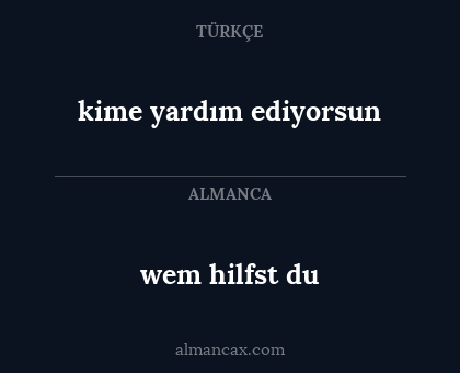 wem hilfst du - kime yardım ediyorsun