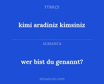 kimi aradiniz kimsiniz - wer bist du genannt?