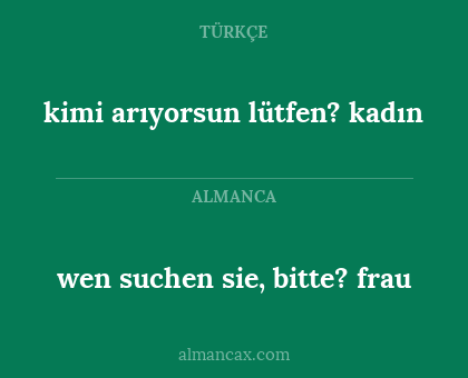 kimi arıyorsun lütfen? kadın - wen suchen sie, bitte? frau