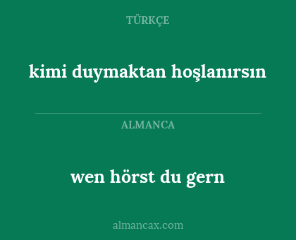 wen hörst du gern - kimi duymaktan hoşlanırsın