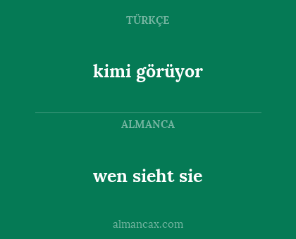 wen sieht sie - kimi görüyor