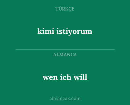 wen ich will - kimi istiyorum