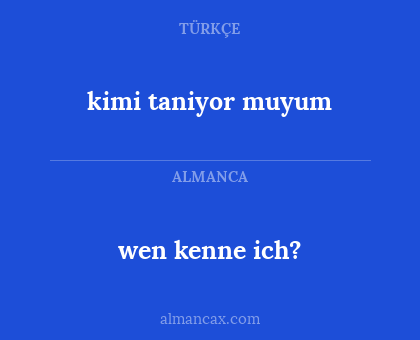 wen kenne ich? - kimi taniyor muyum