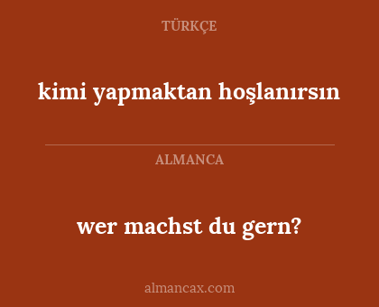 wer machst du gern? - kimi yapmaktan hoşlanırsın