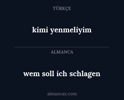 kimi yenmeliyim - wem soll ich schlagen
