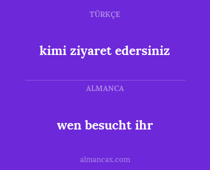 wen besucht ihr - kimi ziyaret edersiniz