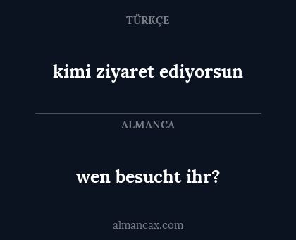 wen besucht ihr? - kimi ziyaret ediyorsun
