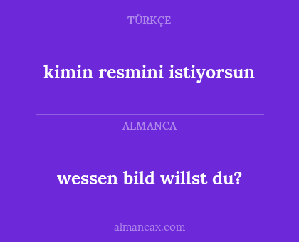 wessen bild willst du? - kimin resmini istiyorsun