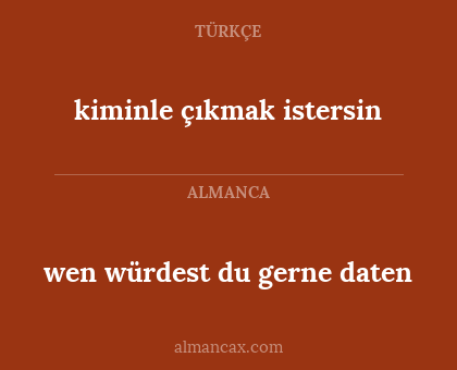 kiminle çıkmak istersin - wen würdest du gerne daten