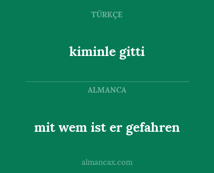 kiminle gitti - mit wem ist er gefahren