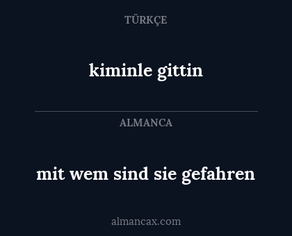 kiminle gittin - mit wem sind sie gefahren