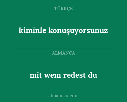 mit wem redest du - kiminle konuşuyorsunuz