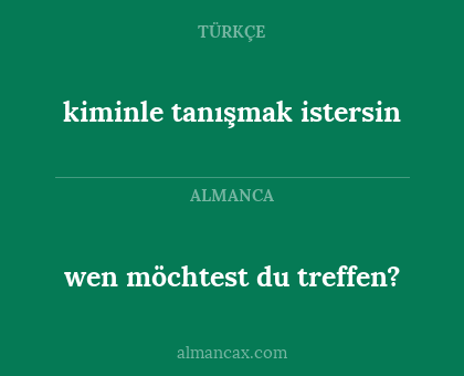 kiminle tanışmak istersin - wen möchtest du treffen?