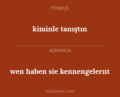 kiminle tanıştın - wen haben sie kennengelernt