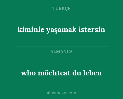 who möchtest du leben - kiminle yaşamak istersin