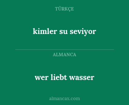 wer liebt wasser - kimler su seviyor
