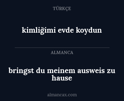 kimliğimi evde koydun - bringst du meinem ausweis zu hause