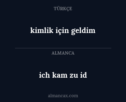 ich kam zu id - kimlik için geldim