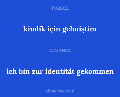 kimlik için gelmiştim - ich bin zur identität gekommen