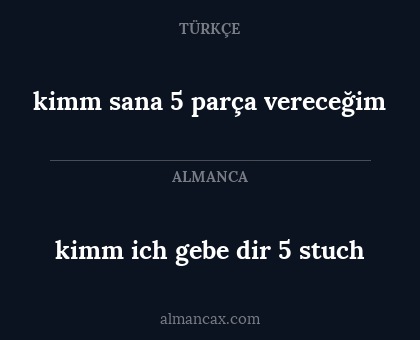 kimm ich gebe dir 5 stuch - kimm sana 5 parça vereceğim