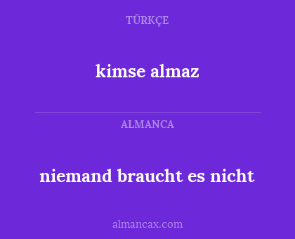 kimse almaz - niemand braucht es nicht
