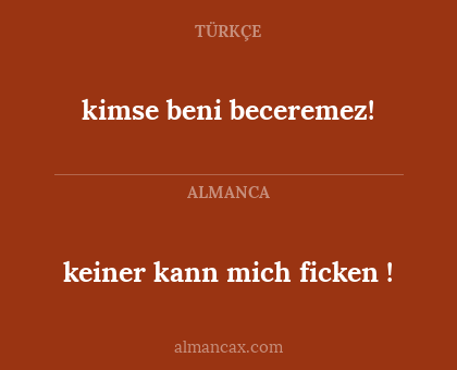 kimse beni beceremez! - keiner kann mich ficken !