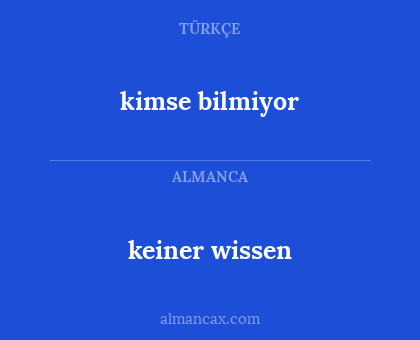 keiner wissen - kimse bilmiyor