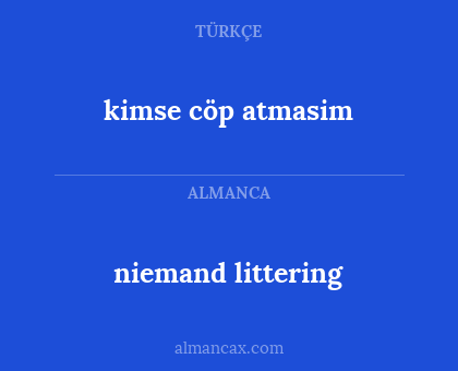 kimse cöp atmasim - niemand littering
