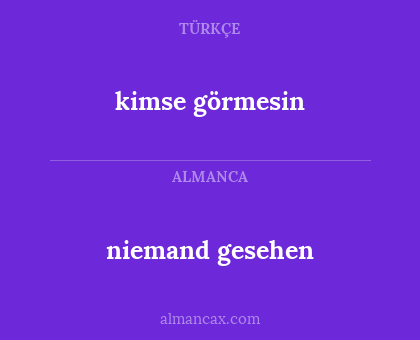 kimse görmesin - niemand gesehen