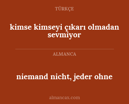 niemand nicht, jeder ohne - kimse kimseyi çıkarı olmadan sevmiyor