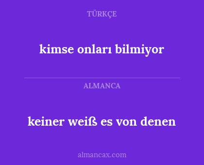 kimse onları bilmiyor - keiner weiß es von denen