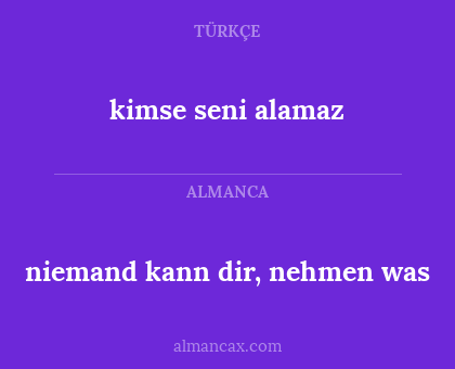 kimse seni alamaz - niemand kann dir, nehmen was