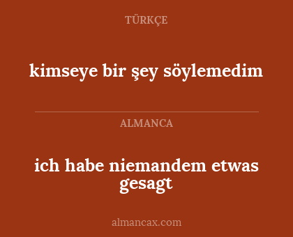 kimseye bir şey söylemedim - ich habe niemandem etwas gesagt
