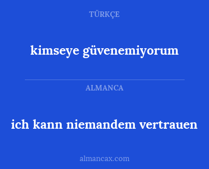 kimseye güvenemiyorum - ich kann niemandem vertrauen