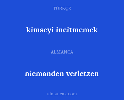 kimseyi incitmemek - niemanden verletzen