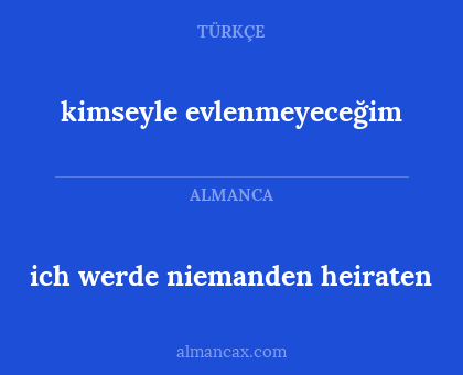 kimseyle evlenmeyeceğim - ich werde niemanden heiraten